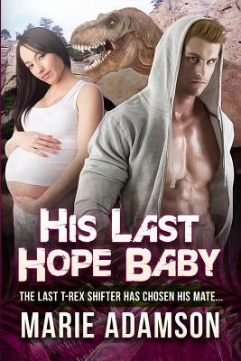 His Last Hope Baby: A Pregnancy Dinosaur Shifter Romance For Adults Paperback Createspace Independent Publishing Platform