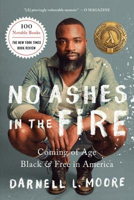 No Ashes in the Fire: Coming of Age Black and Free in America by Moore, Darnell L.