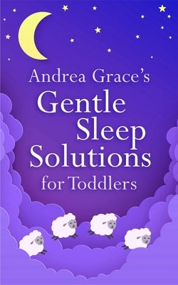 Andrea Grace's Gentle Sleep Solutions for Toddlers by Grace, Andrea