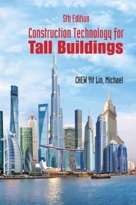 Construction Technology for Tall Buildings (Fifth Edition) by Chew, Yit Lin Michael
