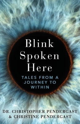 Blink Spoken Here: Tales From A Journey To Within by Pendergast, Christopher