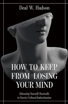 How to Keep from Losing Your Mind: Educating Yourself Classically to Resist Cultural Indoctrination Paperback Tan Books