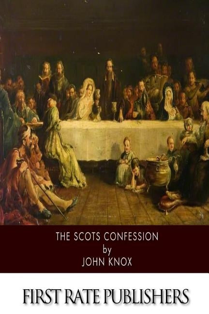 The Scots Confession Paperback Createspace Independent Publishing Platform