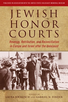 Jewish Honor Courts: Revenge, Retribution, and Reconciliation in Europe and Israel After the Holocaust Paperback Wayne State University Press