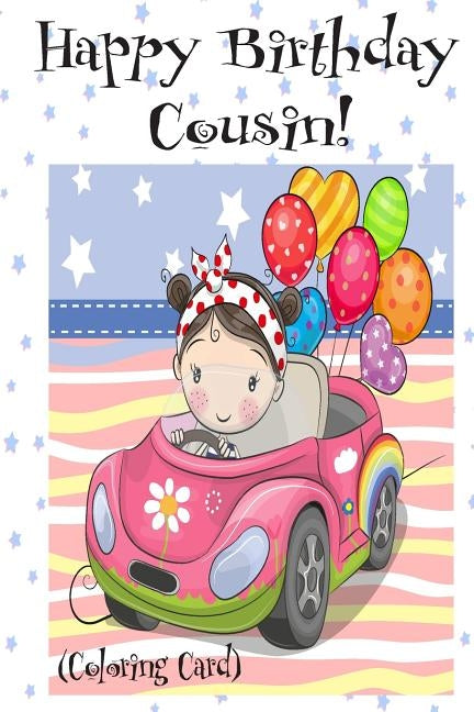 HAPPY BIRTHDAY COUSIN! (Coloring Card): Personalized Birthday Cards for Girls, Inspirational Birthday Messages! Paperback Createspace Independent Publishing Platform