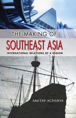 Making of Southeast Asia: International Relations of a Region (Revised) Paperback Cornell University Press