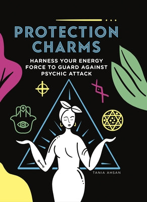 Protection Charms: Harness You Energy Force to Guard Against Psychic Attack by Ashan, Tania