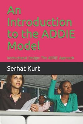An Introduction to the Addie Model: Instructional Design: The Addie Approach Paperback Independently Published