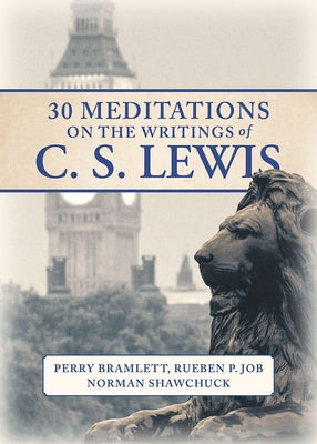 30 Meditations on the Writings of C.S. Lewis by Job, Rueben P.