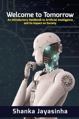 Welcome to Tomorrow: An Introductory Handbook to Artificial Intelligence and its Impact on Society Paperback Independently Published