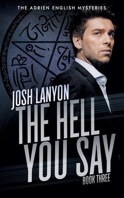 The Hell You Say: The Adrien English Mysteries 3 by Lanyon, Josh