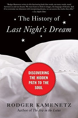The History of Last Night's Dream: Discovering the Hidden Path to the Soul by Kamenetz, Rodger