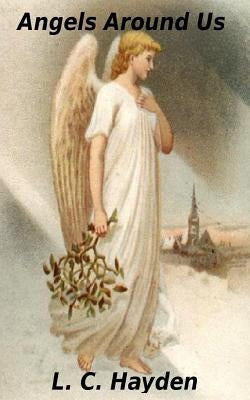 Angels Around Us Paperback Createspace Independent Publishing Platform