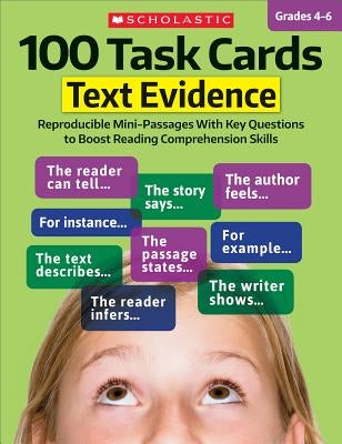 100 Task Cards: Text Evidence: Reproducible Mini-Passages with Key Questions to Boost Reading Comprehension Skills by Scholastic Teaching Resources