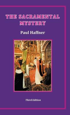 The Sacramental Mystery by Haffner, Paul