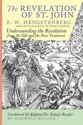 The Revelation of St. John: E.W. Hengstenberg Condensed and Adapted For Today's Reader Paperback Maxwell Hillier