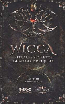 WICCA Rituales Secretos de Magia y Brujería by Hejeile, Omar