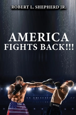 America Fights Back by Shepherd, Robert L., Jr.