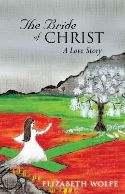 The Bride of Christ: A Love Story Paperback Xulon Press