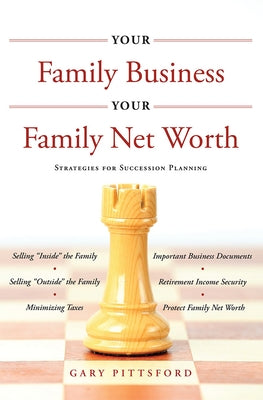 Your Family Business, Your Net Worth: Strategies for Succession Planning by Pittsford, Gary