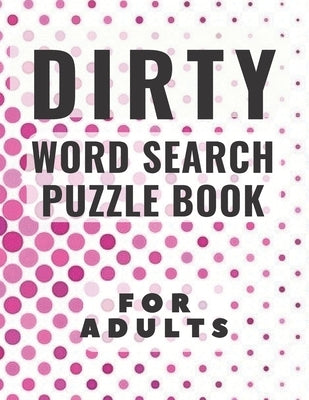 Dirty Word Search Puzzle Book For Adults: A Swear Word puzzle books for Adults, Large Print, 8.5 x 11 Paperback Independently Published