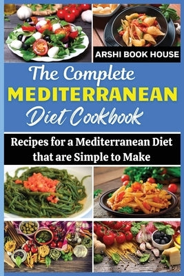 The Complete Mediterranean Diet Cookbook: The Best Collection of 75+ Easy Mediterranean Recipes Paperback Independently Published