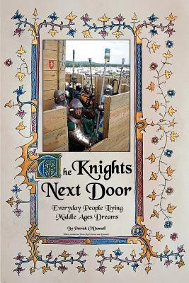 The Knights Next Door: Everyday People Living Middle Ages Dreams by O'Donnell, Patrick