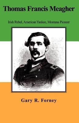 Thomas Francis Meagher by Forney, Gary R.