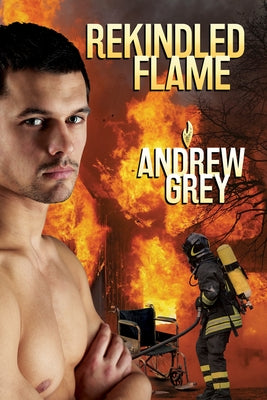 Rekindled Flame: Volume 1 by Grey, Andrew