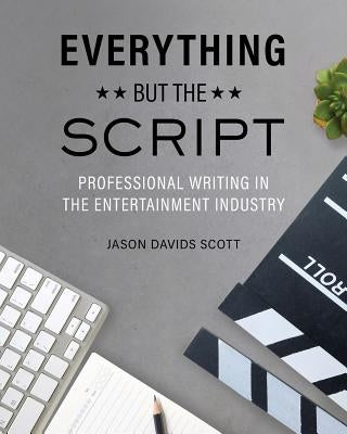 Everything but the Script: Professional Writing in the Entertainment Industry Paperback Cognella Academic Publishing