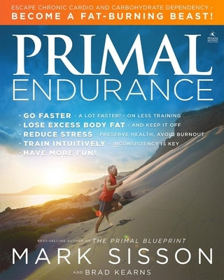 Primal Endurance: Escape Chronic Cardio and Carbohydrate Dependency and Become a Fat Burning Beast! by Sisson, Mark