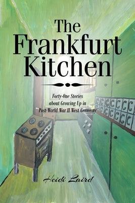 The Frankfurt Kitchen: Forty-One Stories of Growing Up in Post-World War II West Germany Paperback Fulton Books