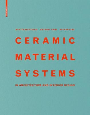 Ceramic Material Systems: In Architecture and Interior Design by Bechthold, Martin
