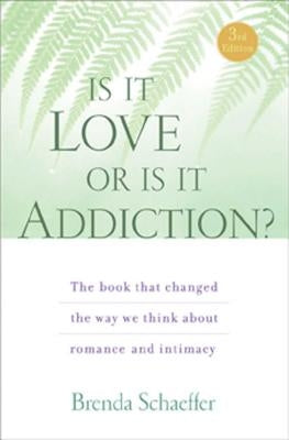 Is It Love or Is It Addiction: The Book That Changed the Way We Think about Romance and Intimacy by Schaeffer, Brenda