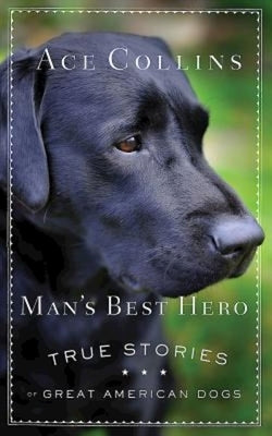 Man's Best Hero: True Stories of Great American Dogs by Collins, Ace