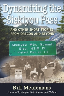 Dynamiting the Siskiyou Pass: And Other Short Stories from Oregon and Beyond by Golden, Jeff
