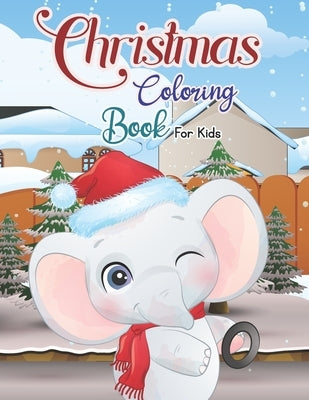 Christmas Coloring Book for Kids: Cute and Easy Christmas Holiday Coloring Designs for Children: Activity Workbook for Toddlers & Kids by Kidszone