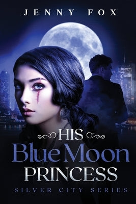 His Blue Moon Princess: The Silver City Series Paperback Jenny Fox