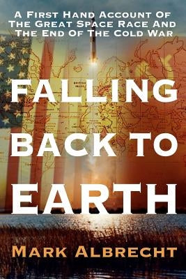 Falling Back To Earth: A First Hand Account Of The Great Space Race And The End Of The Cold War Paperback New Media Books