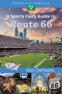 Roadtrip America a Sports Fan's Guide to Route 66 by Clements, Ron