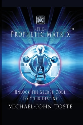 The Prophetic Matrix: Unlock the Secret Code to Your Destiny Paperback Trilogy Christian Publishing