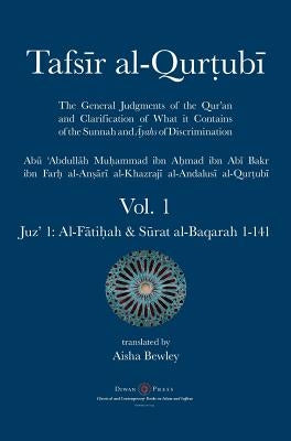 Tafsir al-Qurtubi - Vol. 1: Juz' 1: Al-F&#257;ti&#7717;ah & S&#363;rat al-Baqarah 1-141 by Al-Qurtubi, Abu 'abdullah Muhammad