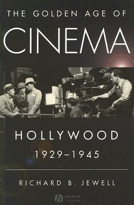 The Golden Age of Cinema: Hollywood, 1929-1945 by Jewell, Richard