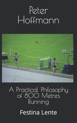Paperback of "A Practical Philosophy of 800 Metres Running: Festina Lente" by Createspace, showing the book cover with title and author.