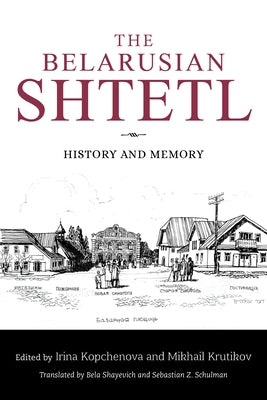 The Belarusian Shtetl: History and Memory Paperback Indiana University Press