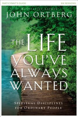 The Life You've Always Wanted Participant's Guide: Spiritual Disciplines for Ordinary People Paperback Harperchristian Resources