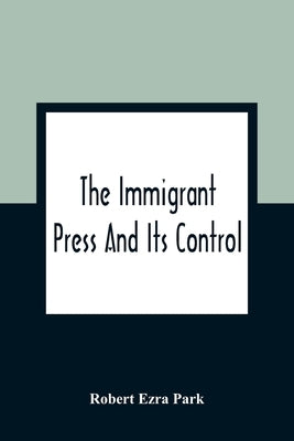 The Immigrant Press And Its Control Paperback Alpha Edition