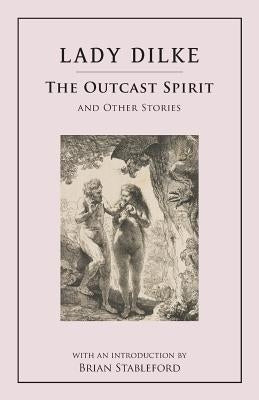 The Outcast Spirit: and Other Stories by Dilke, Emilia Francis Strong