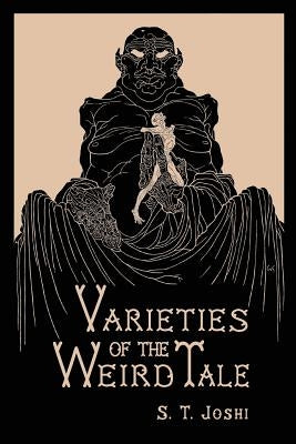 Varieties of the Weird Tale by Joshi, S. T.