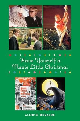 Have Yourself a Movie Little Christmas by Duralde, Alonso
